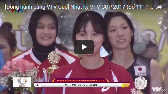[Đồng hành cùng VTV Cup] Nhật ký VTV CUP 2017 (Số 11 - 16/7/2017)